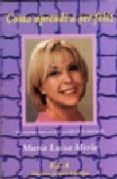 COMO APRENDI A SER FELIZ | 9788489836426 | MERDO, MARIA LUISA