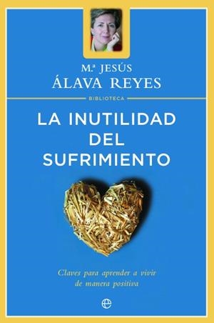 LA INUTILIDAD DEL SUFRIMIENTO : CLAVES PARA APRENDER A VIVIR | 9788497340670 | ÁLAVA REYES, MARÍA JESÚS