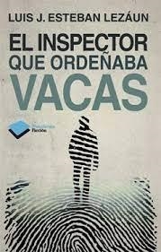 INSPECTOR QUE ORDEÑABA VACAS, EL | 9788415750451 | ESTEBAN LEZAUN, LUIS J.