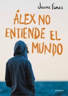 ALEX NO ENTIENDE EL MUNDO | 9788490430880 | FUNES, JAUME