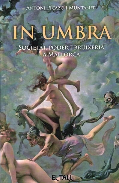 IN UMBRA. SOCIETAT, PODER I BRUIXERIA A MALLORCA | 9788496019768 | PICAZO I MUNTANER, ANTONI