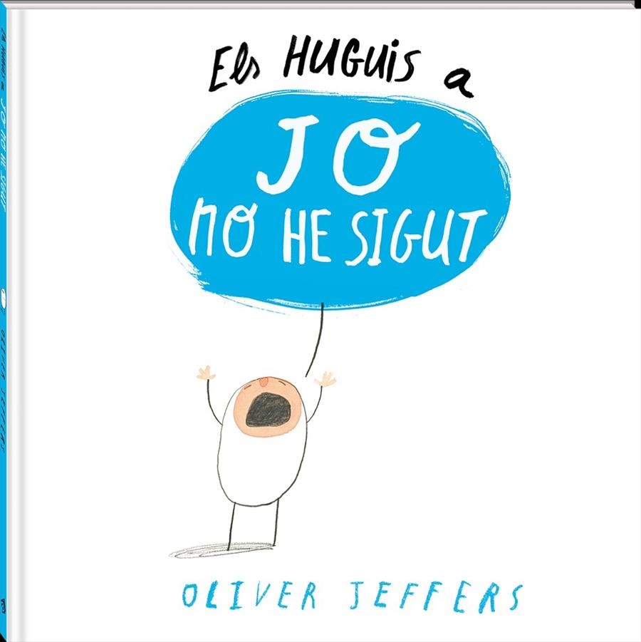 "ELS HUGUIS A ""JO NO HE SIGUT""" | 9788494313011 | JEFFERS, OLIVER