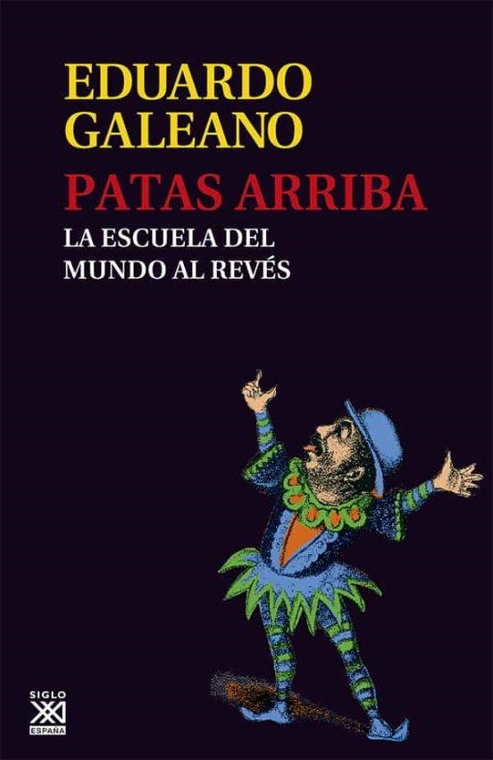 PATAS ARRIBA, LA ESCUELA DEL MUNDO AL REVES | 9788432309748 | GALEANO, EDUARO