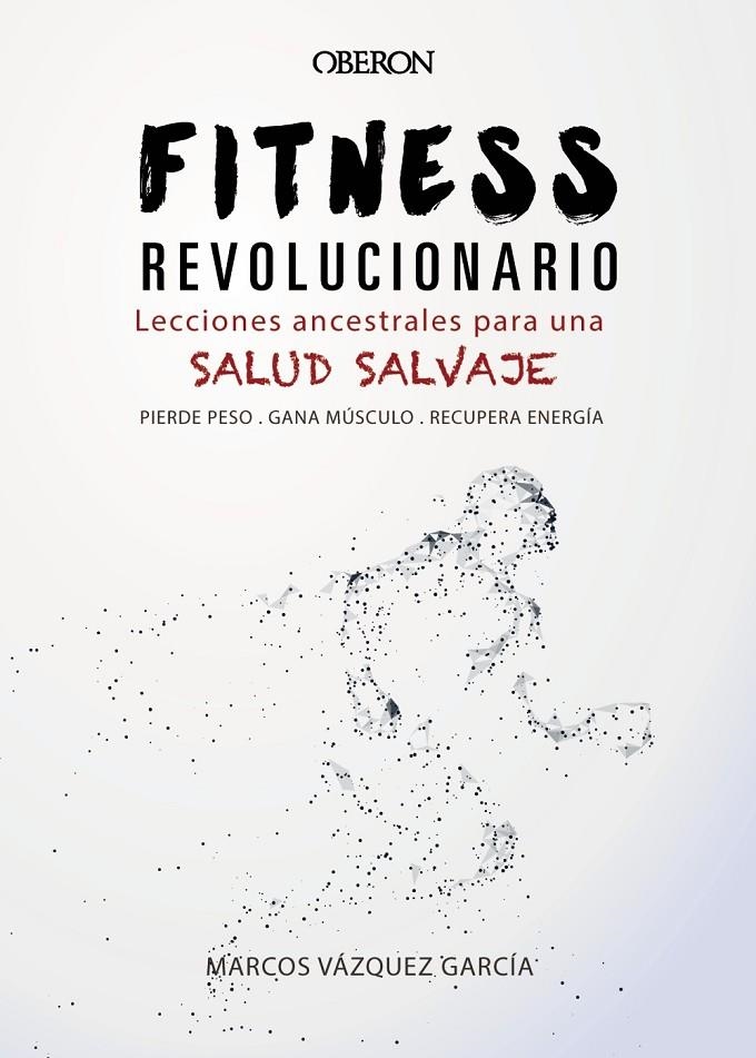 FITNESS REVOLUCIONARIO. LECCIONES ANCESTRALES PARA UNA SALUD SALVAJE | 9788441540194 | VáZQUEZ GARCíA, MARCOS