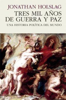 TRES MIL AÑOS DE GUERRA Y PAZ | 9788494970627 | HOLSLAG, JONATHAN