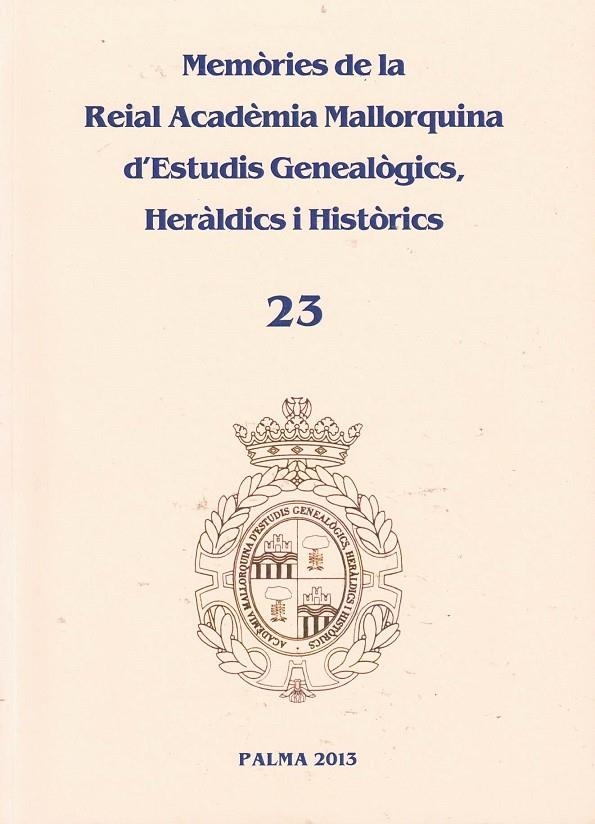 MEMÒRIES DE LA REIAL ACADÈMIA MALLORQUINA D'ESTUDIS GENEALÒGICS, HERÀLDICS I HISTÒRICS 23 | 6581993 | PLANAS ROSSELLÓ, ANTONIO ; DE MONTANER ALONSO, PEDRO ; DEYÁ BAUZÁ, MIGUEL J. ...