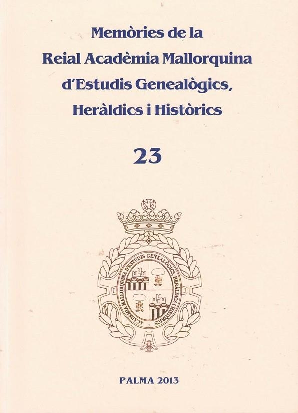 MEMÒRIES DE LA REIAL ACADÈMIA MALLORQUINA D'ESTUDIS GENEALÒGICS, HERÀLDICS I HISTÒRICS 23 | 6581993 | PLANAS ROSSELLÓ, ANTONIO ; DE MONTANER ALONSO, PEDRO ; DEYÁ BAUZÁ, MIGUEL J. ...