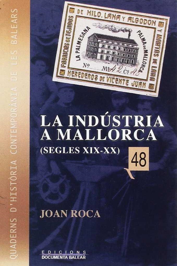 INDUSTRIA A MALLORCA S.XIX-XX, LA | 9788496376540 | ROCA, JOAN