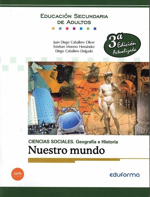 CIENCIAS SOCIALES: GEOGRAFÍA E HISTORIA. NUESTRO MUNDO | 9788467699487 | MORENO HERNÁNDEZ, ESTEBAN ; CABALLERO OLIVER, JUAN DIEGO ; CABALLERO DELGADO, DIEGO