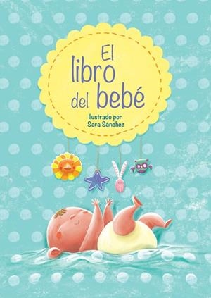 EL LIBRO DEL BEBÉ | 9788448838447 | SÁNCHEZ, SARA