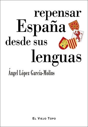 REPENSAR ESPAÑA DESDE SUS LENGUAS | 9788418550119 | LÓPEZ GARCÍA-MOLINS, ÁNGEL