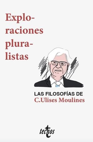 EXPLORACIONES PLURALISTAS: LAS FILOSOFÍAS DE C. ULISES MOULINES | 9788430977932 | DÍEZ, JOSÉ/VELASCO GÓMEZ, AMBROSIO/OLIVÉ, LEÓN/PÉREZ RANSANZ, ANA ROSA/ECHEVERRIA, JAVIER/SNEED, JOS