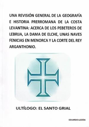 UNA REVISIÓN GENERAL DE LA GEOGRAFÍA E HISTORIA PRERROMANA DE LA COSTA LEVANTINA: ACERCA DE LOS PEBETEROS DE LEBRIJA, LA DAMA DE ELCHE, UNAS NAVES... | 9788409276158 | LLEDÍAS VILLA, EDUARDO