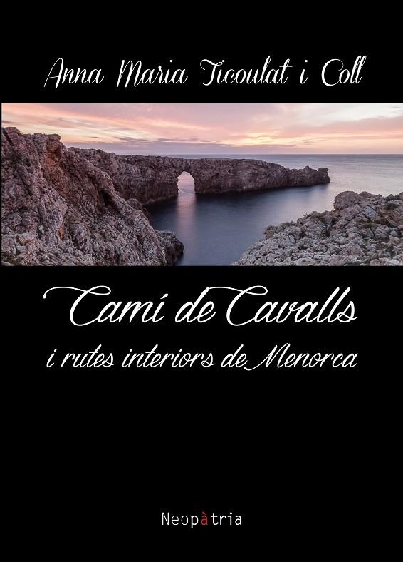 CAMÍ DE CAVALLS I RUTES INTERIORS DE MENORCA | 9788416391585 | TICOULAT I COLL, ANNA MARIA