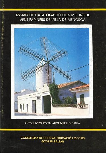 ASSAIG DE CATALOGACIO DELS MOLINS DE VENT FARINERS DE L'ILLA DE MENORCA | 531990 | LOPEZ PONS - MURILLO ORFILA