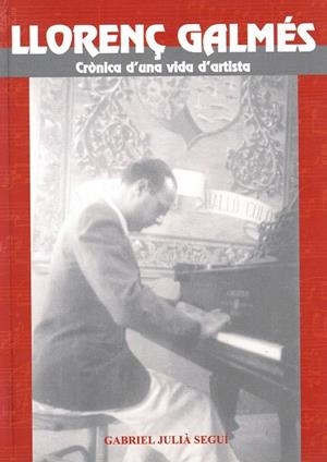 LLORENÇ GALMÉS. CRÒNICA D'UNA VIDA D'ARTISTA | 212006 | JULIA, G.