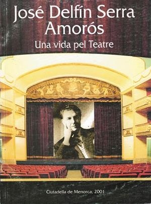 UNA VIDA PEL TEATRE  | 2001 | SERRA AMOROS, JOSE DELFIN
