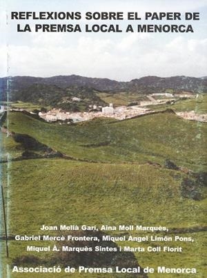 REFLEXIONS SOBRE EL PAPER DE LA PRENSA LOCAL A MENORCA | 9788460956717 | MELIÀ GARÍ, JOAN