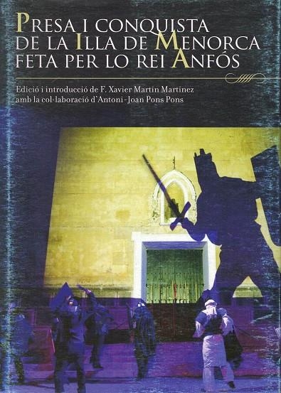 PRESA I CONQUISTA DE LA ILLA DE MENORCA FETA PER LO REI ANFÓS | 9788495718976 | MARTÍN MARTÍNEZ, F. XAVIERED.