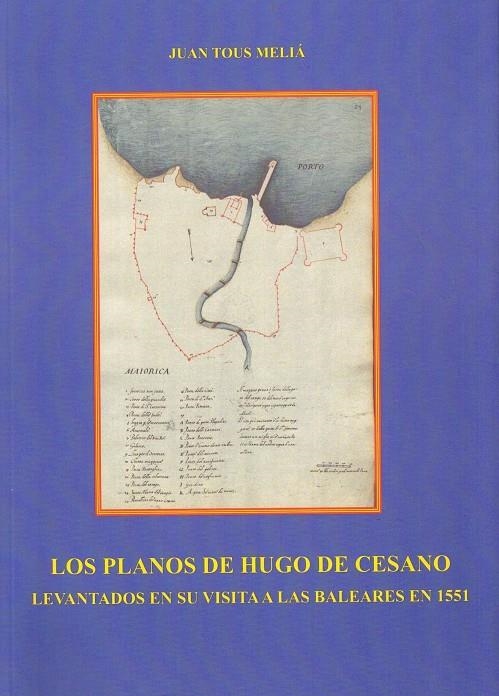 LOS PLANOS DE HUGO DE CESANO. LEVANTADOS EN SU VISITA A LAS BALEARES EN 1551 | 3912019 | TOUS MELIÀ, JUAN