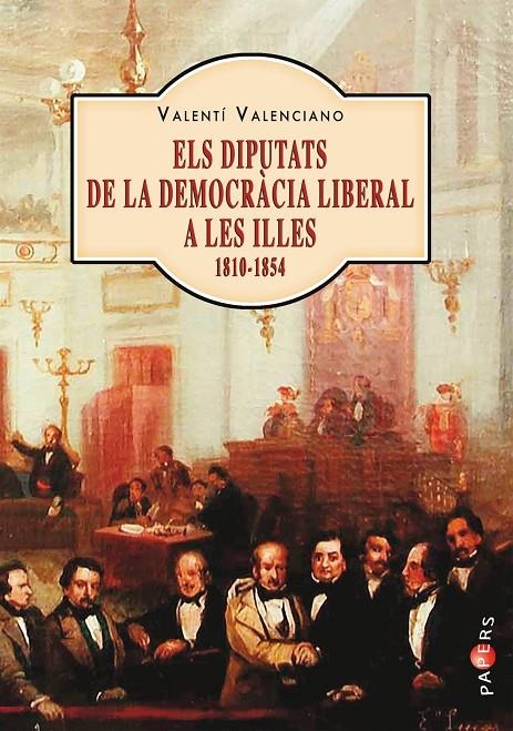 ELS DIPUTATS DE LA DEMOCRàCIA LIBERAL A LES ILLES (1810-1854) | 9788417113063 | VALENCIANO LóPEZ, VALENTí