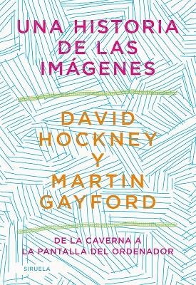 UNA HISTORIA DE LAS IMÁGENES | 9788418436215 | HOCKNEY, DAVID/GAYFORD, MARTIN