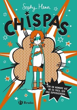 CHISPAS, 1. CON UN NOMBRE ASÍ, NO ES FÁCIL SER UNA SUPERHEROÍNA... | 9788469663349 | HENN, SOPHY