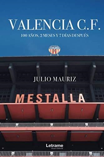 VALENCIA C.F. 100 AÑOS, 2 MESES Y 7 DÍAS DESPUÉS | 9788418307508 | MAURIZ, JULIO