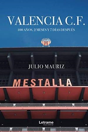 VALENCIA C.F. 100 AÑOS, 2 MESES Y 7 DÍAS DESPUÉS | 9788418307508 | MAURIZ, JULIO