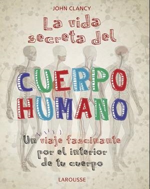 LA VIDA SECRETA DEL CUERPO HUMANO | 9788418100468 | CLANCY, JOHN