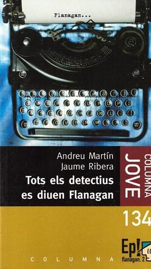 TOTS ELS DETECTIUS ES DIUEN FLANAGAN | 9788483004319 | MARTIN, ANDREU ; RIBERA, JAUME