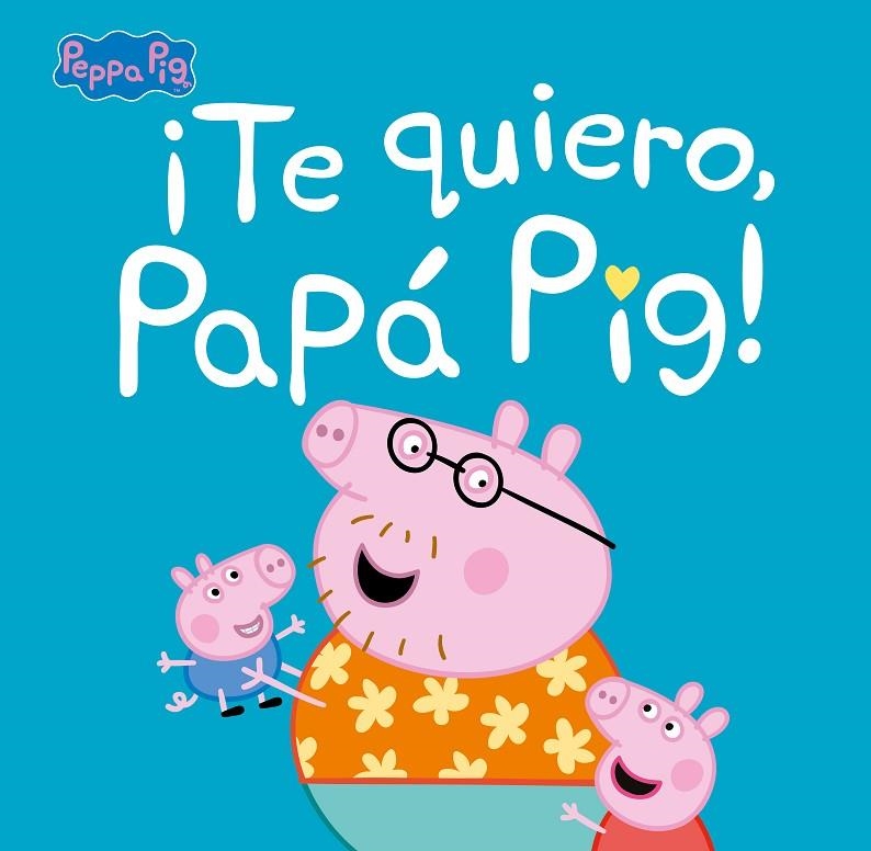 ¡TE QUIERO, PAPÁ PIG! (PEPPA PIG. PRIMERAS LECTURAS) | 9788448854676 | VARIOS AUTORES,