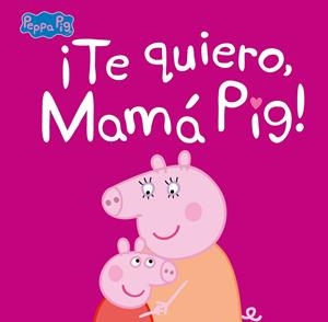 ¡TE QUIERO, MAMÁ PIG! (PEPPA PIG. PRIMERAS LECTURAS) | 9788448854683 | VARIOS AUTORES,