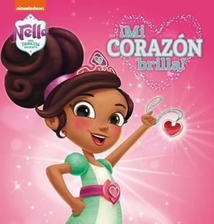 ¡MI CORAZÓN BRILLA! (NELLA, UNA PRINCESA VALIENTE) | 9788448852108 | NICKELODEON,