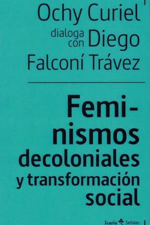 FEMINISMOS DECOLONIALES Y TRANSFORMACIÓN SOCIALES | 9788498889949 | FALCONÍ TRÁVEZ, DIEGO/CURIEL, OCHY
