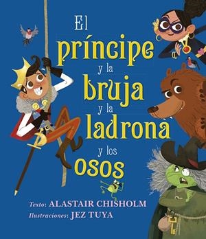 EL PRÍNCIPE Y LA BRUJA Y LA LADRONA Y LOS OSOS | 9788491454144 | CHISHOLM, ALASTAIR