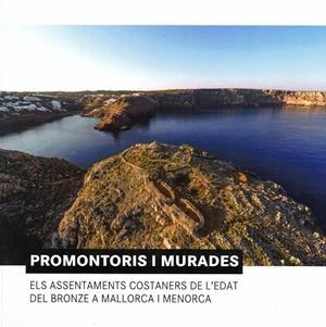 PROMONTORIS I MURADES ELS ASSENTAMENTS COSTANERS DE L' EDAT DEL BRONZE A MALLORCA I MENORCA | 9788494918353 | ANGLADA FONTESTAD, MONTSERRAT/LEÓN MOLL, MARIA JOSÉ/RAMIS BERNAD, DAMIÀ/SALAS BURGUERA, MAGDALENA