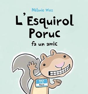 L'ESQUIROL PORUC FA UN AMIC | 9788489625679 | WATT, MÉLANIE