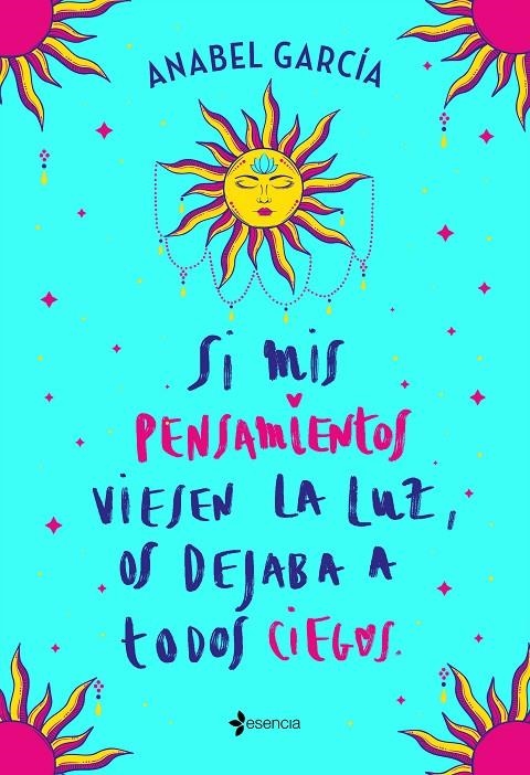 SI MIS PENSAMIENTOS VIESEN LA LUZ, OS DEJABA A TODOS CIEGOS | 9788408238195 | GARCÍA, ANABEL