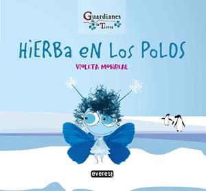HIERBA EN LOS POLOS. (GUARDIANES DE LA TIERRA) | 9788428344760 | MONREAL DÍAZ, VIOLETA