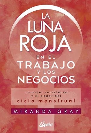 LA LUNA ROJA EN EL TRABAJO Y LOS NEGOCIOS | 9788484458920 | GRAY, MIRANDA