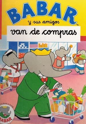 BABAR Y SUS AMIGOS VAN DE COMPRAS | 9788475466798 | BRUNHOFF, LAURENT DE