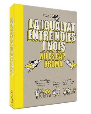 LA IGUALTAT ENTRE NOIES I NOIS NO ÉS CAP BROMA | 9788418100086 | LAROUSSE EDITORIAL