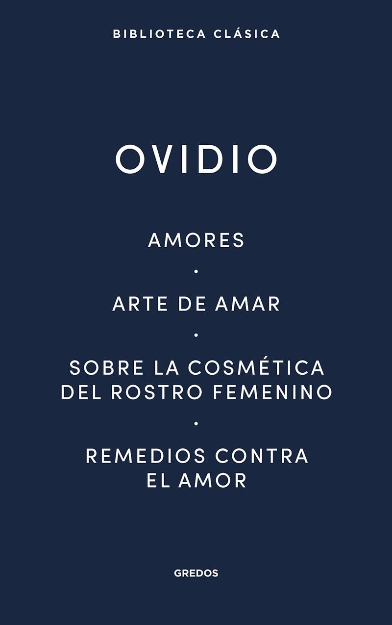 AMORES. ARTE DE AMAR. SOBRE LA COSMÉTICA DEL ROSTRO FEMENÍNO. REMEDIOS CONTRA EL | 9788424939410 | OVIDIO