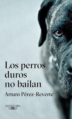 LOS PERROS DUROS NO BAILAN | 9788420432694 | PEREZ-REVERTE, ARTURO
