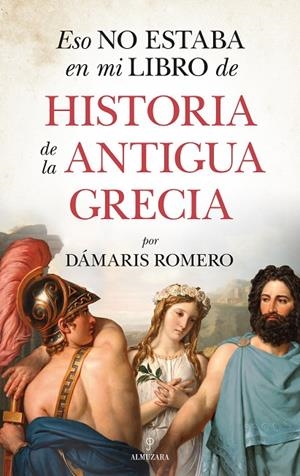 ESO NO ESTABA EN MI LIBRO DE HISTORIA DE LA ANTIGUA GRECIA | 9788418346255 | DÁMARIS ROMERO-GONZÁLEZ