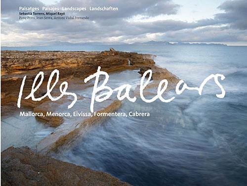 ILLES BALEARS (MALLORCA, MENORCA, EIVISSA, FORMENTERA, CABRERA) | 9788484785477 | TORRENS, SEBASTIÀ ; RAYÓ, MIQUEL ; PONS, PONÇ ; SERRA, JEAN ; VIDAL FERRANDO, ANTONIO