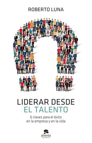 LIDERAR DESDE EL TALENTO | 9788413440835 | LUNA AROCAS, ROBERTO