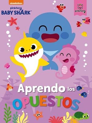APRENDO LOS OPUESTOS CON BABY SHARK (BABY SHARK) | 9788448857509 | NICKELODEON,
