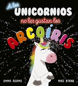 A LOS UNICORNIOS NO LES GUSTAN LOS ARCOÍRIS | 9788491454496 | ADAMS, EMMA